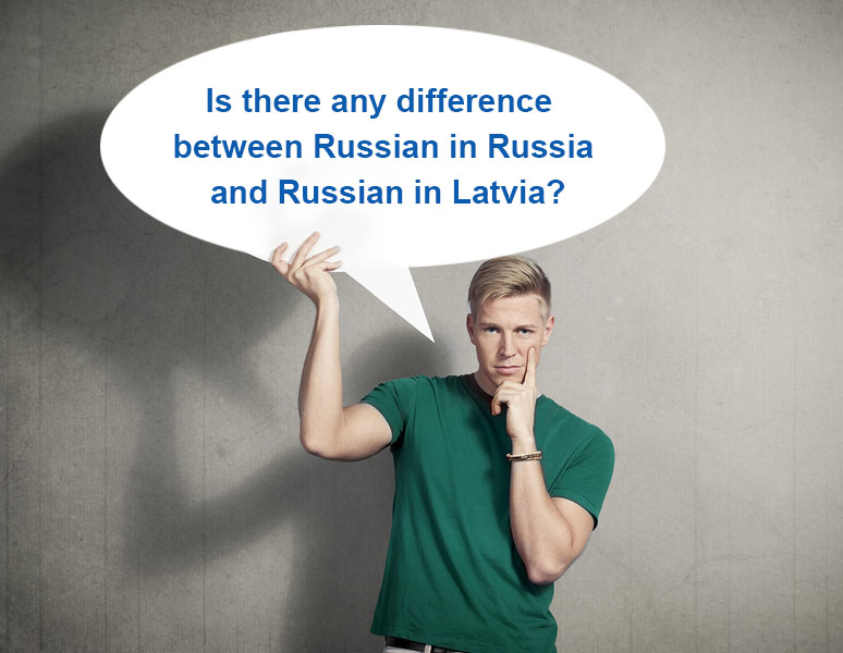 Is there any difference between Russian in Russia and Russian in Latvia?