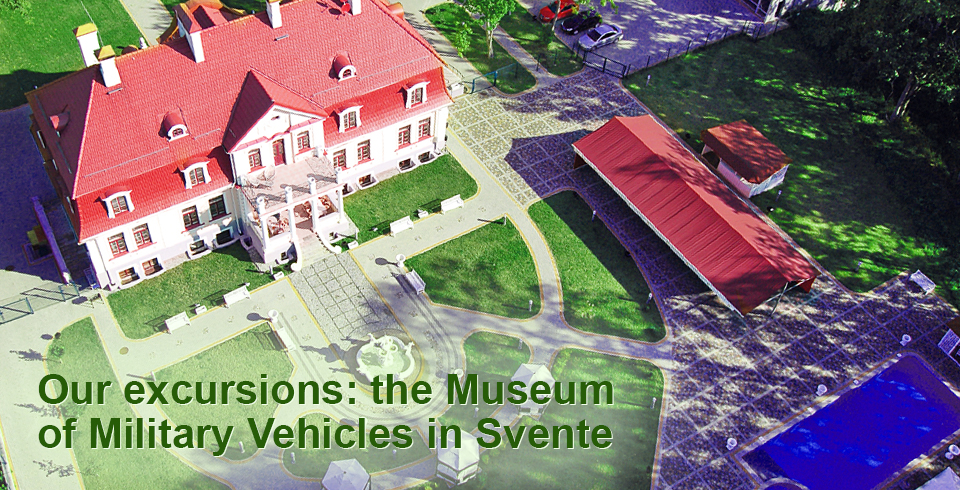 Our excursions: the Museum of Military Vehicles in Svente