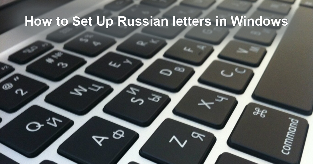 How to Set Up Russian letters in Windows