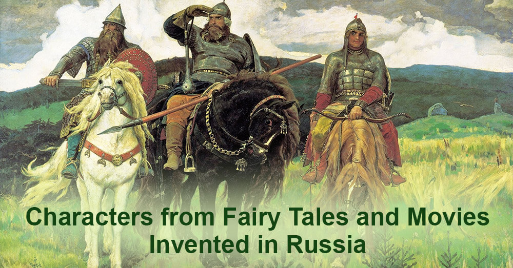 Characters from Fairy Tales and Movies Invented in Russia  